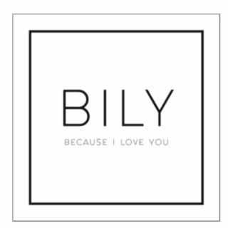 BILY BECAUSE I LOVE YOU