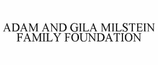ADAM AND GILA MILSTEIN FAMILY FOUNDATION