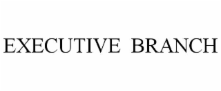 EXECUTIVE  BRANCH
