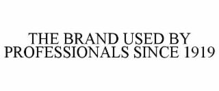 THE BRAND USED BY PROFESSIONALS SINCE 1919