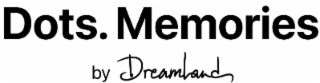 DOTS. MEMORIES BY DREAMLAND