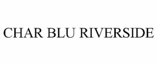 CHAR BLU RIVERSIDE
