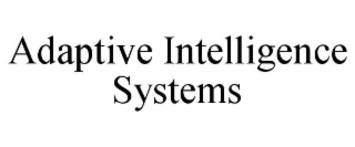 ADAPTIVE INTELLIGENCE SYSTEMS