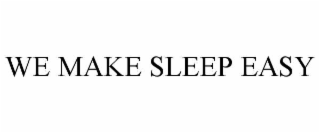 WE MAKE SLEEP EASY