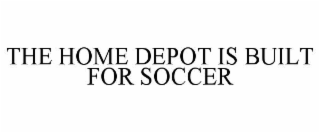THE HOME DEPOT IS BUILT FOR SOCCER