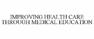 IMPROVING HEALTH CARE THROUGH MEDICAL EDUCATION