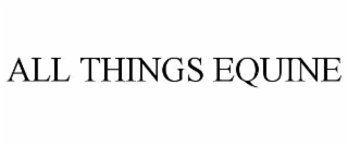 ALL THINGS EQUINE