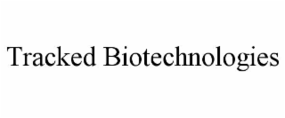 TRACKED BIOTECHNOLOGIES