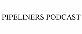 PIPELINERS PODCAST
