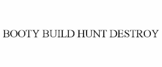 BOOTY BUILD HUNT DESTROY
