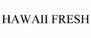 HAWAII FRESH