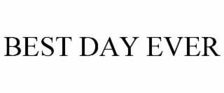 BEST DAY EVER