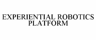 EXPERIENTIAL ROBOTICS PLATFORM