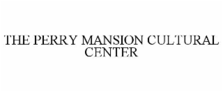 THE PERRY MANSION CULTURAL CENTER