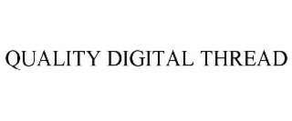 QUALITY DIGITAL THREAD
