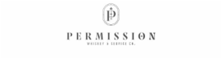P PERMISSION WHISKEY & SERVICE CO.