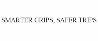 SMARTER GRIPS, SAFER TRIPS