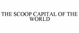 THE SCOOP CAPITAL OF THE WORLD