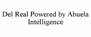 DEL REAL POWERED BY ABUELA INTELLIGENCE