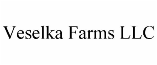 VESELKA FARMS LLC