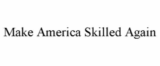MAKE AMERICA SKILLED AGAIN