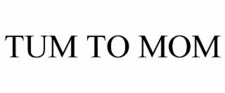 TUM TO MOM