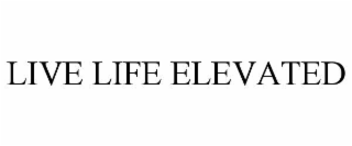 LIVE LIFE ELEVATED
