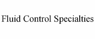 FLUID CONTROL SPECIALTIES