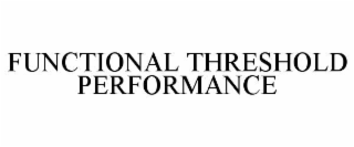 FUNCTIONAL THRESHOLD PERFORMANCE