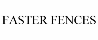 FASTER FENCES