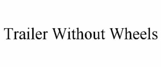 TRAILER WITHOUT WHEELS