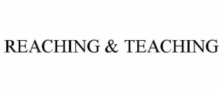 REACHING & TEACHING