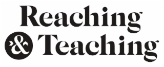 REACHING, &, TEACHING