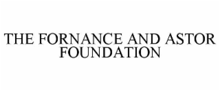 THE FORNANCE AND ASTOR FOUNDATION