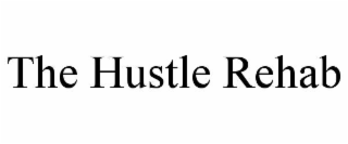 THE HUSTLE REHAB