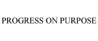 PROGRESS ON PURPOSE