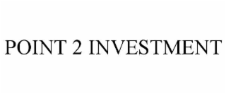 POINT 2 INVESTMENT