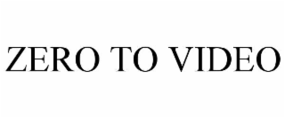 ZERO TO VIDEO