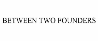 BETWEEN TWO FOUNDERS