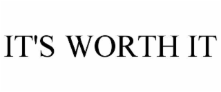 IT'S WORTH IT