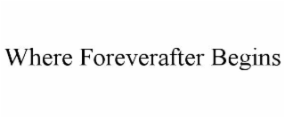 WHERE FOREVERAFTER BEGINS