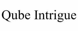 QUBE INTRIGUE
