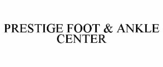 PRESTIGE FOOT & ANKLE CENTER