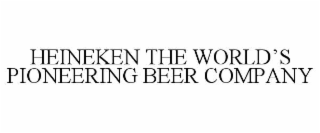 HEINEKEN THE WORLD’S PIONEERING BEER COMPANY