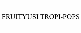 FRUITYUSI TROPI-POPS