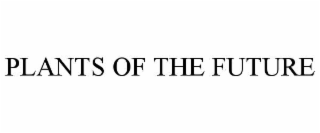 PLANTS OF THE FUTURE