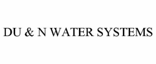 DU & N WATER SYSTEMS