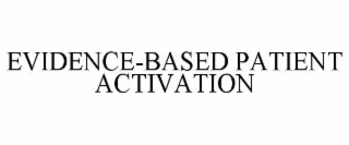 EVIDENCE-BASED PATIENT ACTIVATION