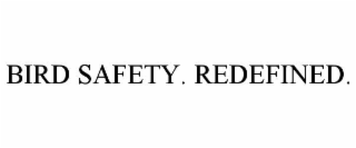 BIRD SAFETY. REDEFINED.