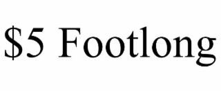 $5 FOOTLONG